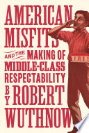 American misfits and the making of middle-class respectability /