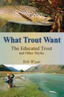 What trout want : the educated trout and other myths /