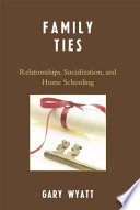 Family ties : relationships, socialization, and home schooling /
