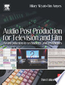 Audio post-production for television and film : an introduction to technology and techniques /