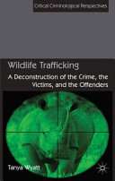 Wildlife trafficking : a deconstruction of the crime, the victims and the offenders /