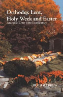 Orthodox Lent, Holy Week and Easter : liturgical texts with commentary /