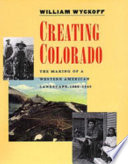 Creating Colorado : the making of a western American landscape, 1860-1940 /