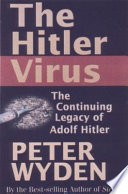 The Hitler virus : the insidious legacy of Adolf Hitler /