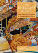 The hidden world of poetry : unravelling Celtic mythology in contemporary Irish poetry /