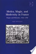 Medea, magic, and modernity in France : stages and histories, 1553-1797 /