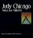 Judy Chicago : trials and tributes /