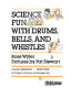 Science fun with drums, bells, and whistles /