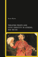 Theatre props and civic identity in Athens, 458-405 BC /