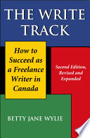 The write track : how to succeed as a freelance writer in Canada /
