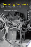 Preparing dinosaurs : the work behind the scenes /