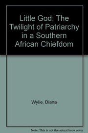 A little god : the twilight of patriarchy in a southern African chiefdom /