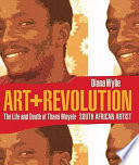 Art + revolution : the life and death of Thami Mnyele, South African artist /