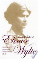 Selected works of Elinor Wylie /