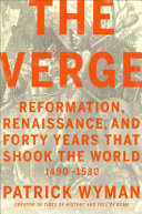 The verge : Reformation, Renaissance, and forty years that shook the world /