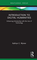 Introduction to digital humanities : enhancing scholarship with the use of technology /