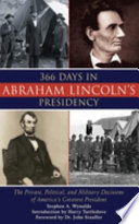 366 days in Abraham Lincoln's presidency : the private, political, and military decisions of America's greatest president /