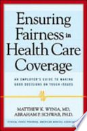 Ensuring fairness in health care coverage : an employer's guide to making good decisions on tough issues /