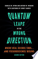 Quantum leaps in the wrong direction : where real science ends-- and pseudoscience begins /