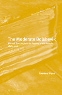 The moderate Bolshevik : Mikhail Tomsky from the factory to the Kremlin, 1880-1936 /