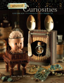 Altered curiosities : assemblage techniques and projects /