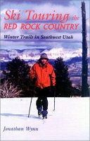 Ski touring the red rock country : winter trails in southwest Utah /