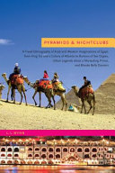 Pyramids & nightclubs : a travel ethnography of Arab and Western imaginations of Egypt, from King Tut and a colony of Atlantis to rumors of sex orgies, urban legends about a marauding prince, and blonde belly dancers /