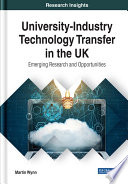 University-industry technology transfer in the UK : emerging research and opportunities /
