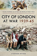 City of London at war, 1939-1945 /