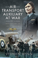 Air Transport Auxiliary at war : 80th anniversary of its formation /