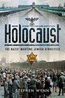Holocaust : the Nazis' wartime Jewish atrocities /