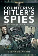 Countering Hitler's spies : British military intelligence, 1940-1945 /