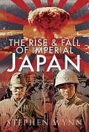 The rise and fall of imperial Japan /