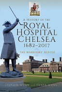 A history of the Royal Hospital Chelsea, 1682-2017 : the warriors' repose /
