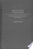 The colonial Conan Doyle : British imperialism, Irish nationalism, and the gothic /