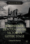 Bram Stoker, Dracula and the Victorian gothic stage /