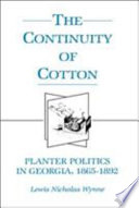 The continuity of cotton : planter politics in Georgia, 1865-1892 /