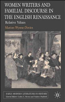 Women writers and familial discourse in the English Renaissance : relative values /