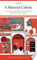 A material culture : consumption and materiality on the coast of precolonial East Africa /