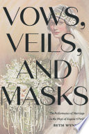 Vows, veils, and masks : the performance of marriage in the plays of Eugene O'Neill /
