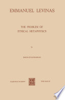 Emmanuel Levinas : the Problem of Ethical Metaphysics /