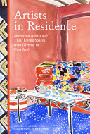 Artists in residence : seventeen artists and their living spaces, from Giverny to Casa Azul /