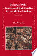 History of wills, testators and their families in late Medieval Krakow : tools of power /