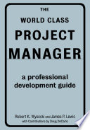 The world class project manager : a professional development guide /