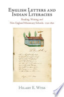 English letters and Indian literacies : reading, writing, and New England missionary schools, 1750-1830 /