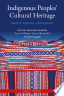 Indigenous Peoples' Cultural Heritage : Rights, Debates, Challenges.