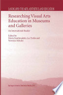 Researching Visual Arts Education in Museums and Galleries : an International Reader /