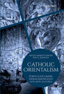 Catholic Orientalism : Portuguese Empire, Indian Knowledge (16th-18th centuries) /