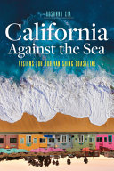 California against the sea : visions for our vanishing coastline /