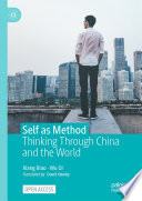 Self as Method  : Thinking Through China and the World /